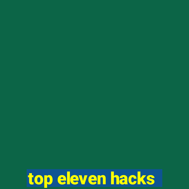 top eleven hacks